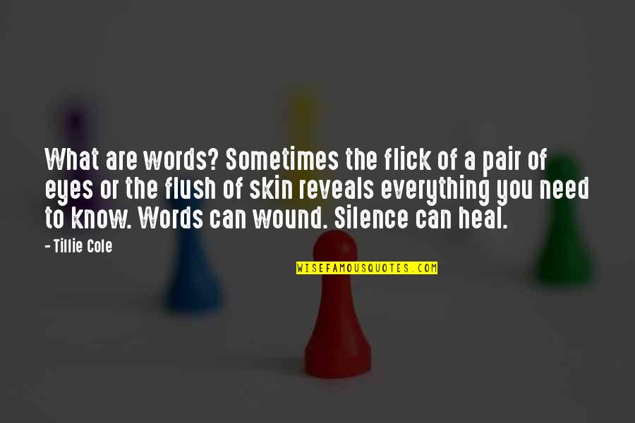 Flick's Quotes By Tillie Cole: What are words? Sometimes the flick of a