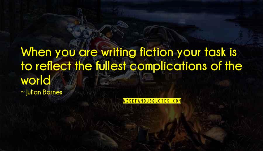 Flics School Quotes By Julian Barnes: When you are writing fiction your task is Flics School Quotes By Julian Barnes: When you are writing fiction your task is