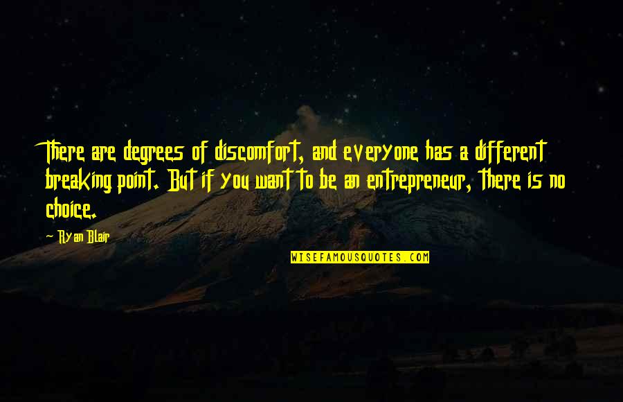 Flics School Quotes By Ryan Blair: There are degrees of discomfort, and everyone has Flics School Quotes By Ryan Blair: There are degrees of discomfort, and everyone has