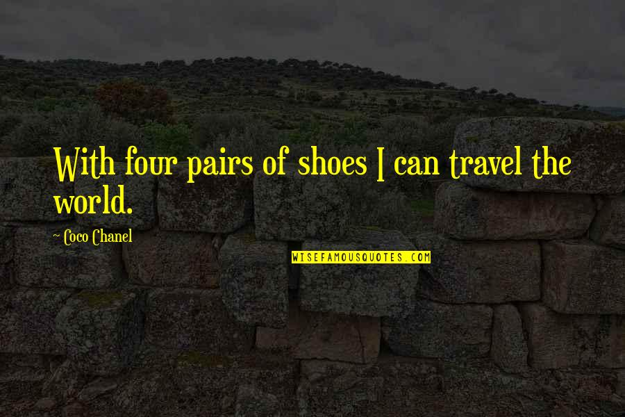 Flidais Archery Quotes By Coco Chanel: With four pairs of shoes I can travel Flidais Archery Quotes By Coco Chanel: With four pairs of shoes I can travel