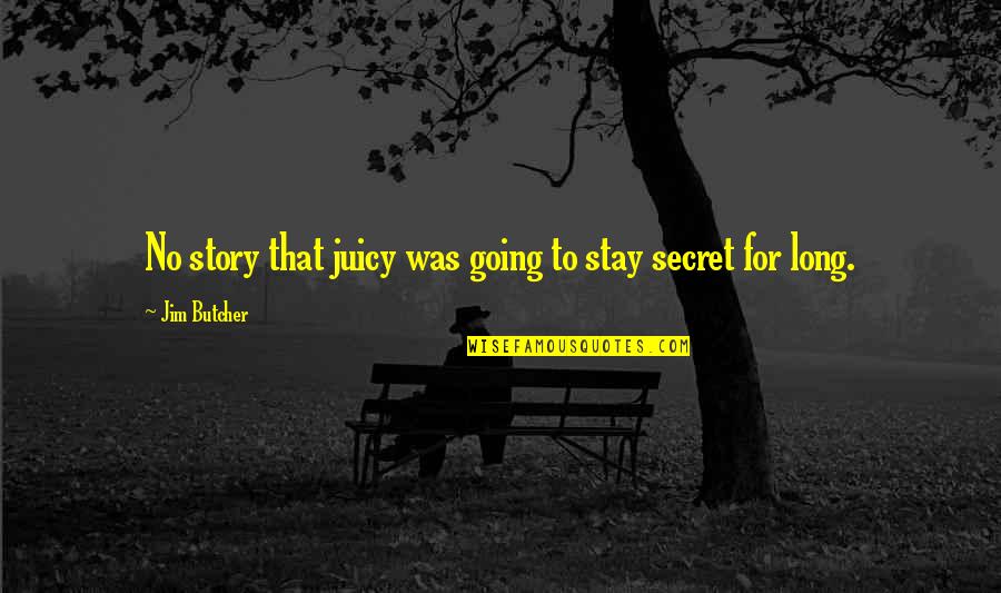 Fliedner Thomas Quotes By Jim Butcher: No story that juicy was going to stay Fliedner Thomas Quotes By Jim Butcher: No story that juicy was going to stay