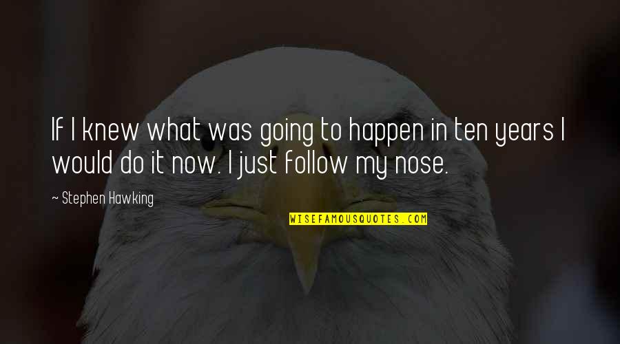 Fliegtaub Quotes By Stephen Hawking: If I knew what was going to happen Fliegtaub Quotes By Stephen Hawking: If I knew what was going to happen