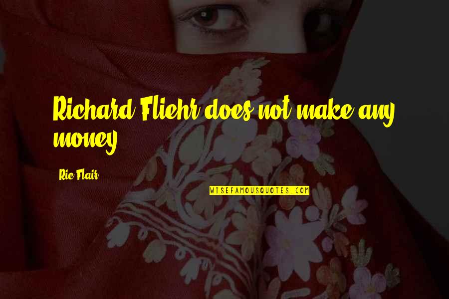 Fliehr Quotes By Ric Flair: Richard Fliehr does not make any money. Fliehr Quotes By Ric Flair: Richard Fliehr does not make any money.