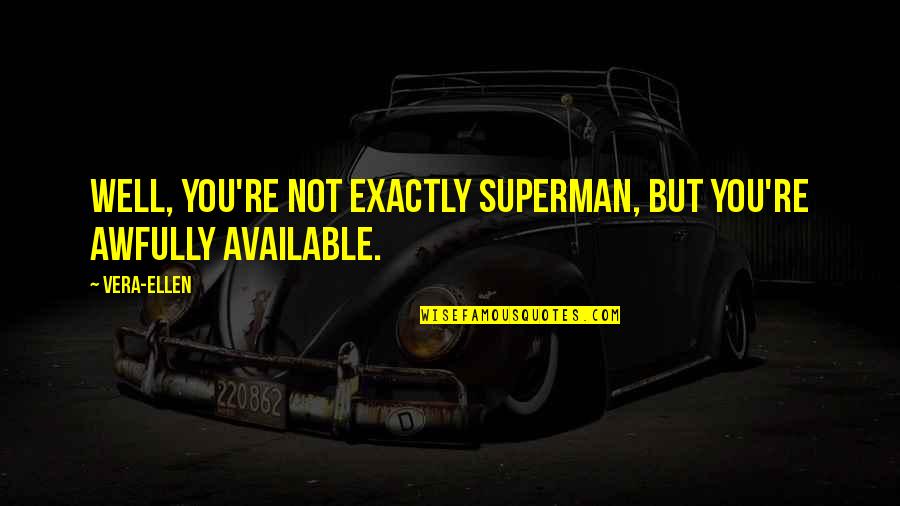 Fliehr Quotes By Vera-Ellen: Well, you're not exactly Superman, but you're awfully