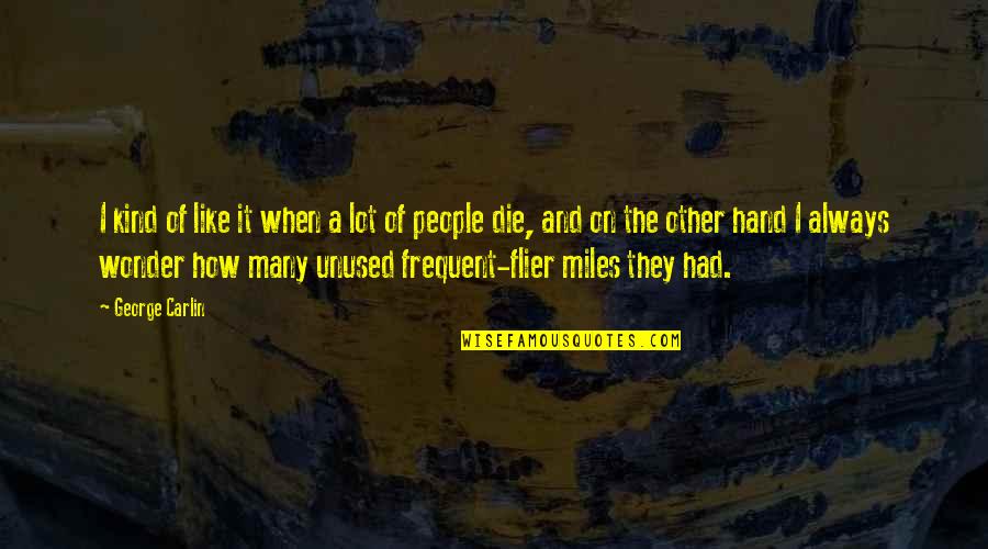 Flier Quotes By George Carlin: I kind of like it when a lot