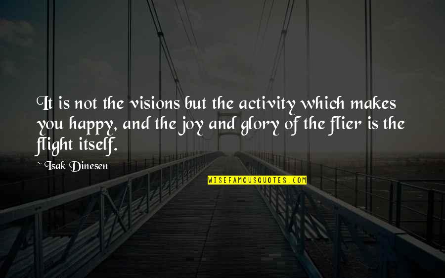 Flier Quotes By Isak Dinesen: It is not the visions but the activity