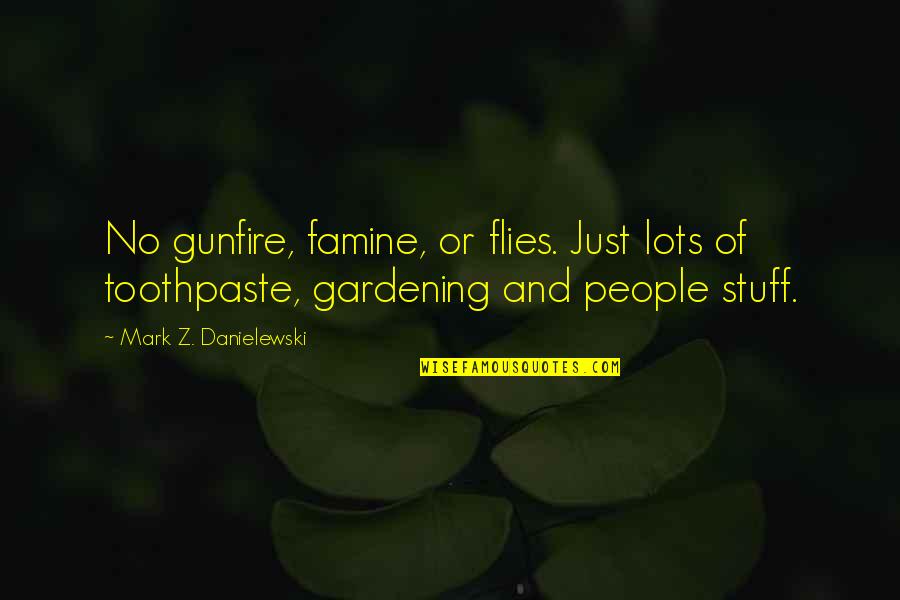 Flies And Life Quotes By Mark Z. Danielewski: No gunfire, famine, or flies. Just lots of