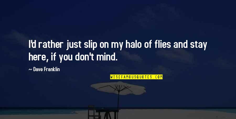 Flies Quotes By Dave Franklin: I'd rather just slip on my halo of