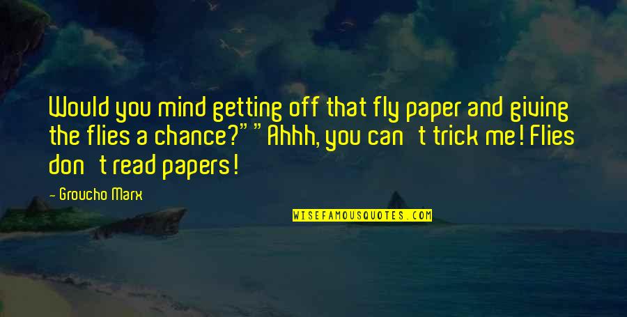 Flies Quotes By Groucho Marx: Would you mind getting off that fly paper