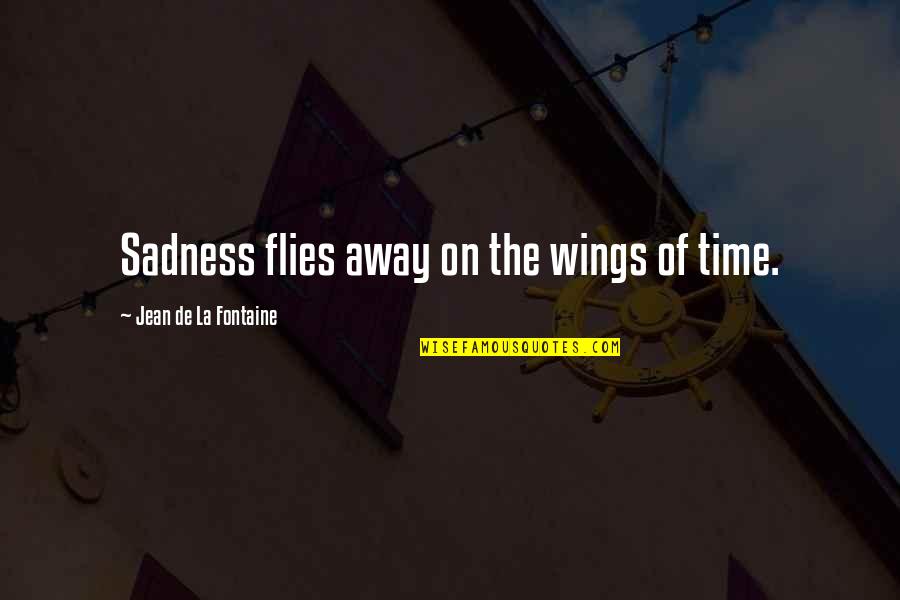 Flies Quotes By Jean De La Fontaine: Sadness flies away on the wings of time.