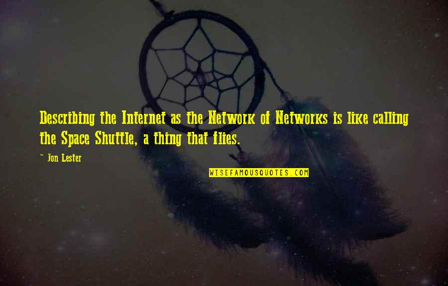 Flies Quotes By Jon Lester: Describing the Internet as the Network of Networks