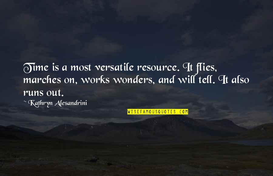 Flies Quotes By Kathryn Alesandrini: Time is a most versatile resource. It flies,