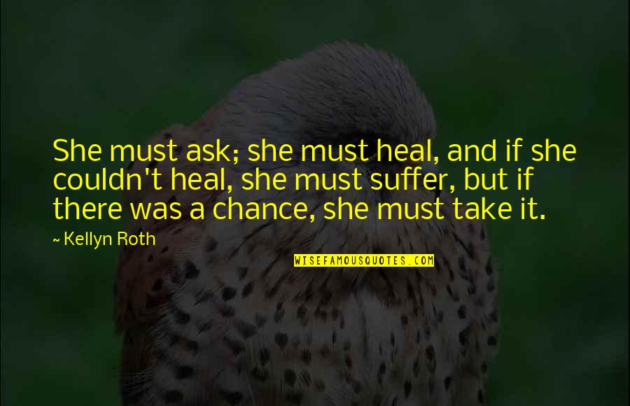 Flight 232 Movie Quotes By Kellyn Roth: She must ask; she must heal, and if Flight 232 Movie Quotes By Kellyn Roth: She must ask; she must heal, and if