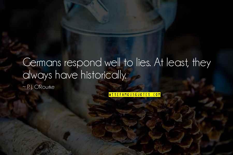 Flight 232 Movie Quotes By P. J. O'Rourke: Germans respond well to lies. At least, they