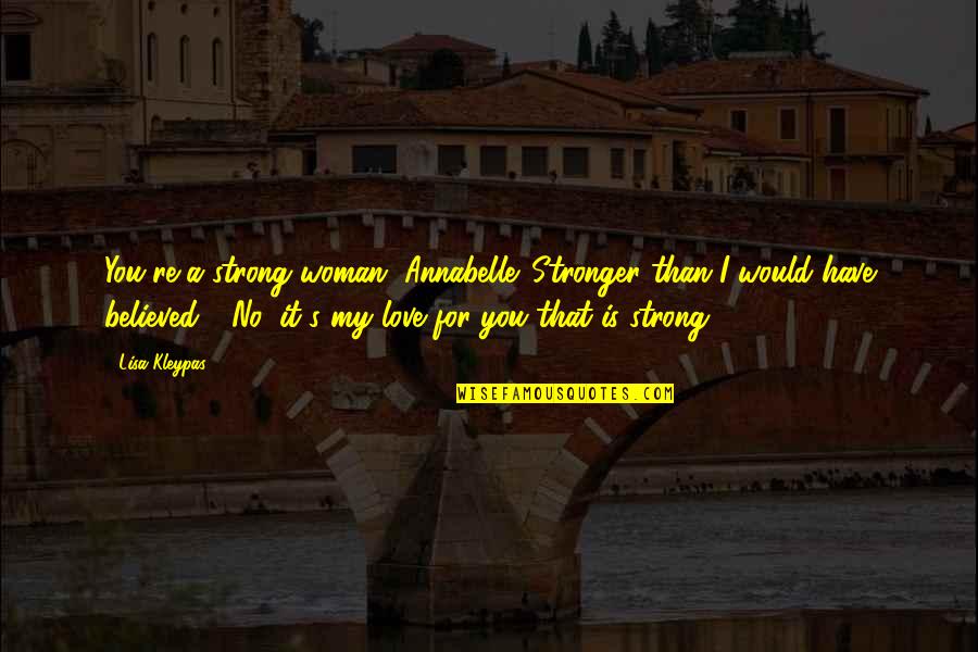Flight 232 Sioux Quotes By Lisa Kleypas: You're a strong woman, Annabelle. Stronger than I