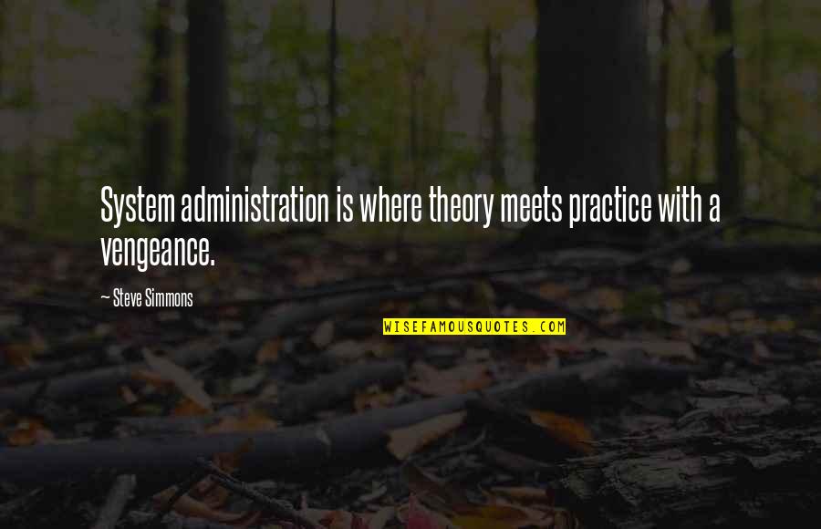 Flight And Freedom Quotes By Steve Simmons: System administration is where theory meets practice with