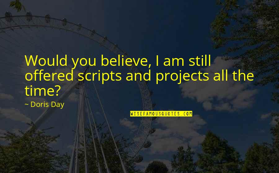 Flight Attendant Girlfriend Quotes By Doris Day: Would you believe, I am still offered scripts