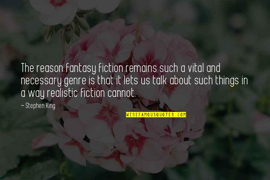 Flight Attendant Girlfriend Quotes By Stephen King: The reason fantasy fiction remains such a vital