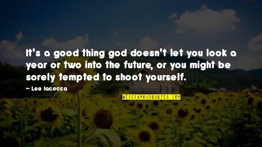 Flight Attendant Inspirational Quotes By Lee Iacocca: It's a good thing god doesn't let you