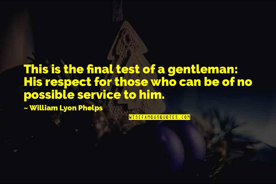 Flight Attendant Motivational Quotes By William Lyon Phelps: This is the final test of a gentleman: