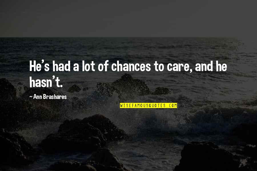 Flight Canceled Quotes By Ann Brashares: He's had a lot of chances to care, Flight Canceled Quotes By Ann Brashares: He's had a lot of chances to care,