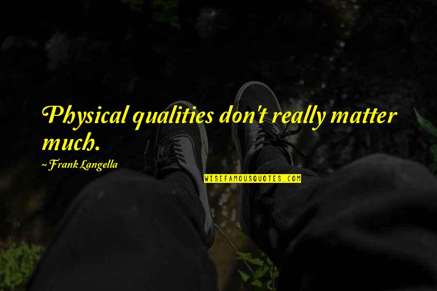 Flight Centre Travel Quotes By Frank Langella: Physical qualities don't really matter much. Flight Centre Travel Quotes By Frank Langella: Physical qualities don't really matter much.