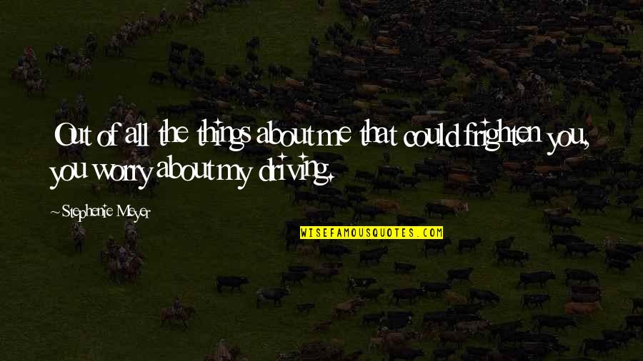 Flight Centre Travel Quotes By Stephenie Meyer: Out of all the things about me that Flight Centre Travel Quotes By Stephenie Meyer: Out of all the things about me that