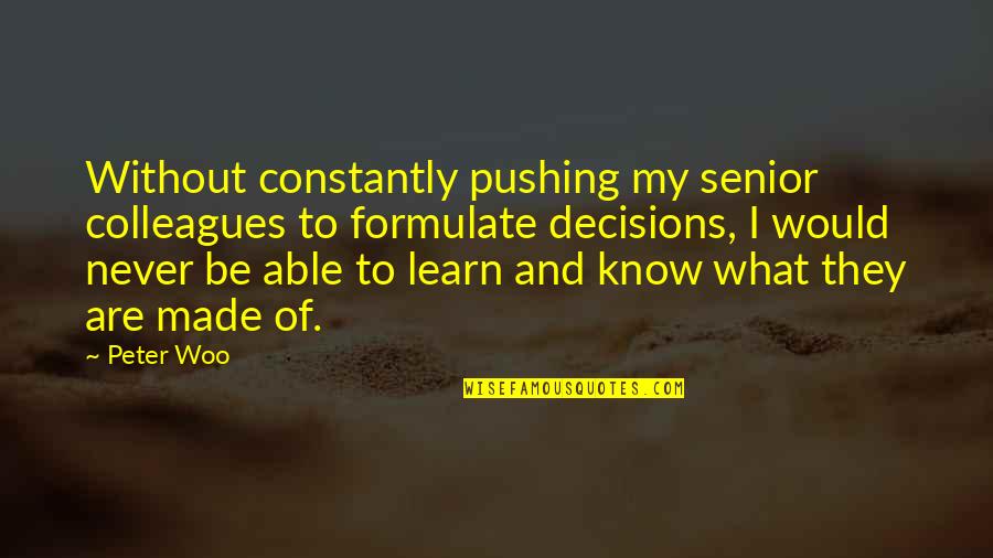 Flight Club Movie Quotes By Peter Woo: Without constantly pushing my senior colleagues to formulate