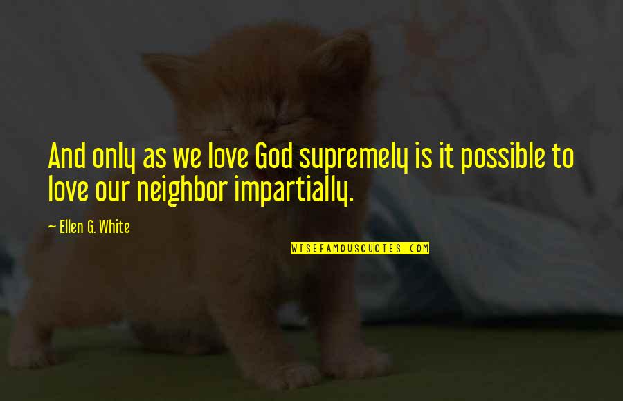 Flight Conchords Quotes By Ellen G. White: And only as we love God supremely is