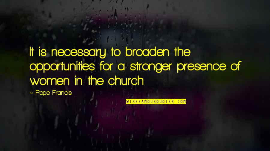 Flight Conchords Quotes By Pope Francis: It is necessary to broaden the opportunities for Flight Conchords Quotes By Pope Francis: It is necessary to broaden the opportunities for