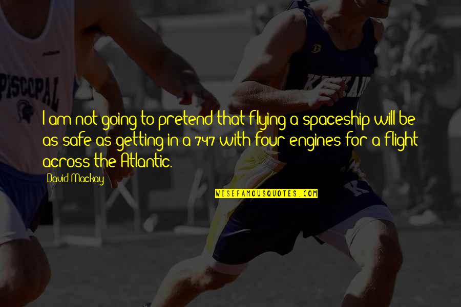 Flight Flying Quotes By David Mackay: I am not going to pretend that flying Flight Flying Quotes By David Mackay: I am not going to pretend that flying