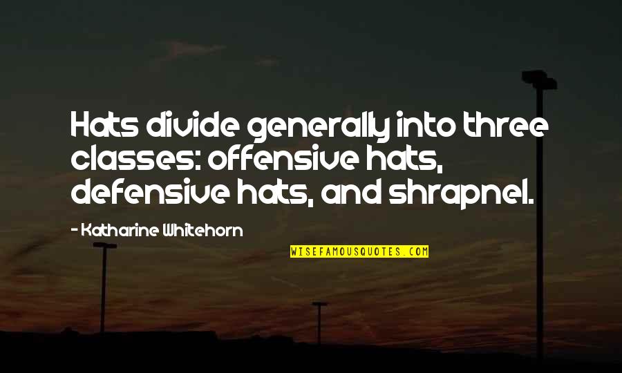 Flight In Song Of Solomon Quotes By Katharine Whitehorn: Hats divide generally into three classes: offensive hats,
