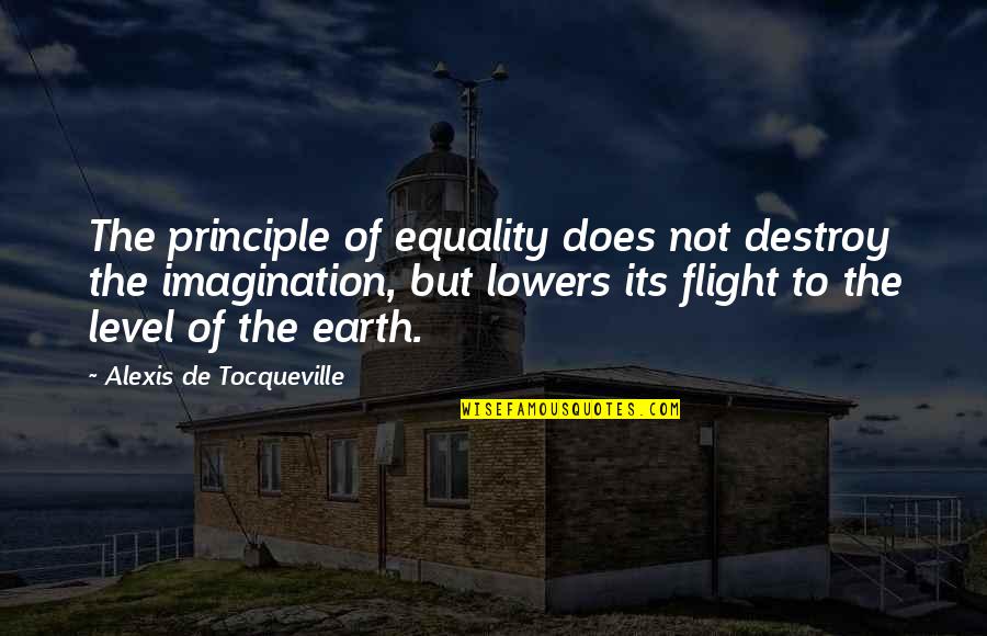 Flight Not Quotes By Alexis De Tocqueville: The principle of equality does not destroy the