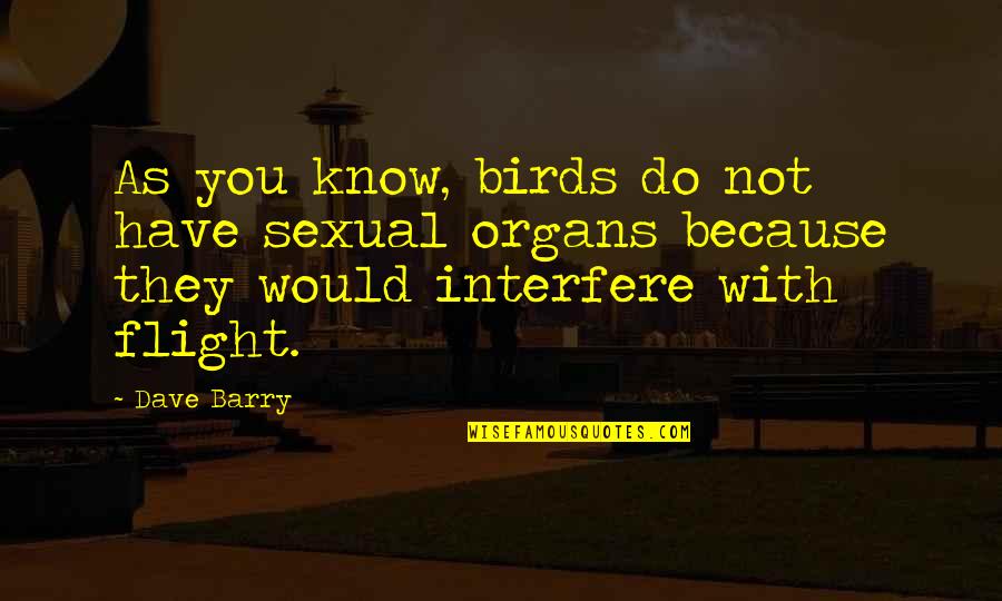Flight Not Quotes By Dave Barry: As you know, birds do not have sexual