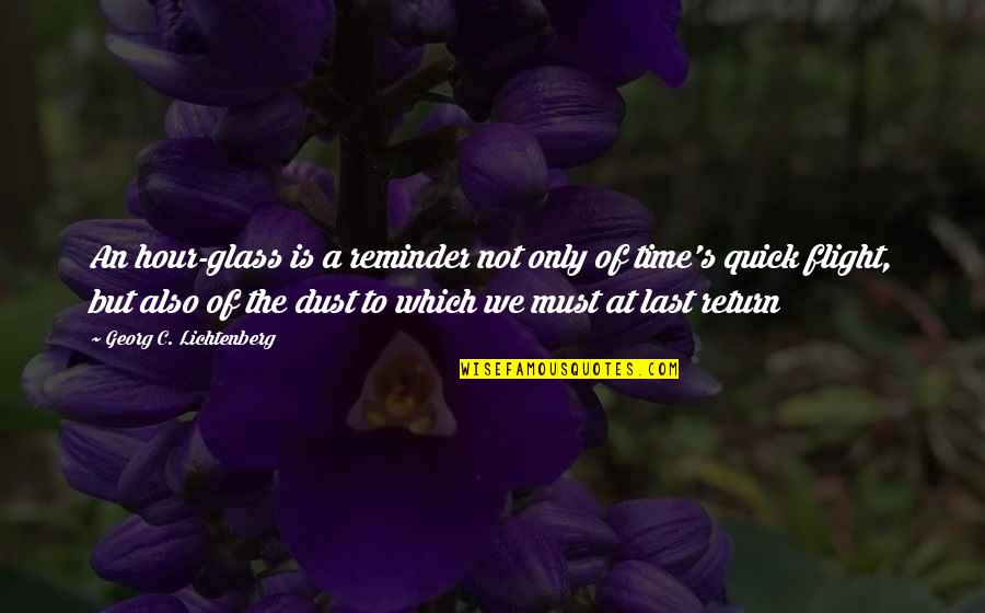 Flight Not Quotes By Georg C. Lichtenberg: An hour-glass is a reminder not only of