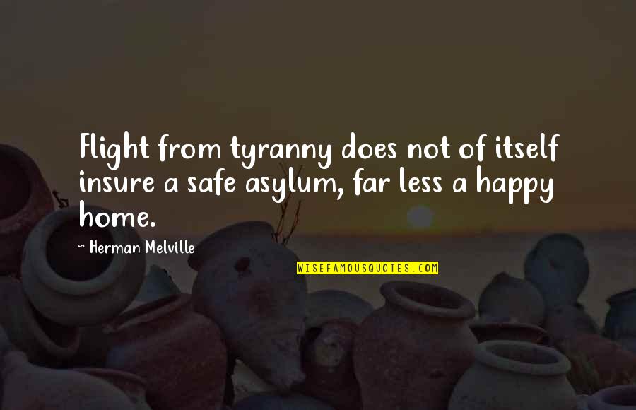 Flight Not Quotes By Herman Melville: Flight from tyranny does not of itself insure