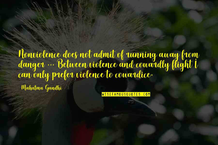 Flight Not Quotes By Mahatma Gandhi: Nonviolence does not admit of running away from