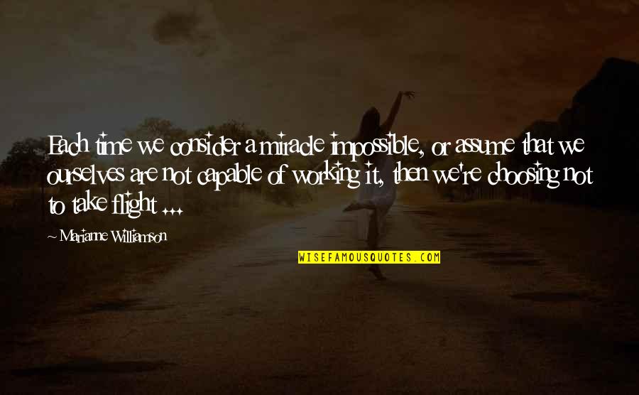 Flight Not Quotes By Marianne Williamson: Each time we consider a miracle impossible, or