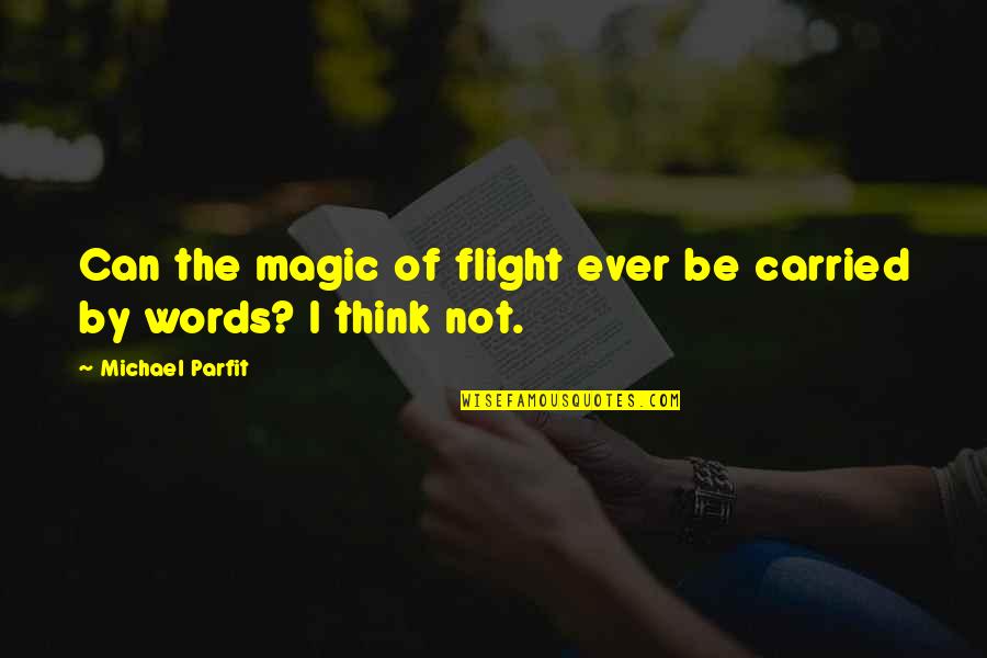 Flight Not Quotes By Michael Parfit: Can the magic of flight ever be carried