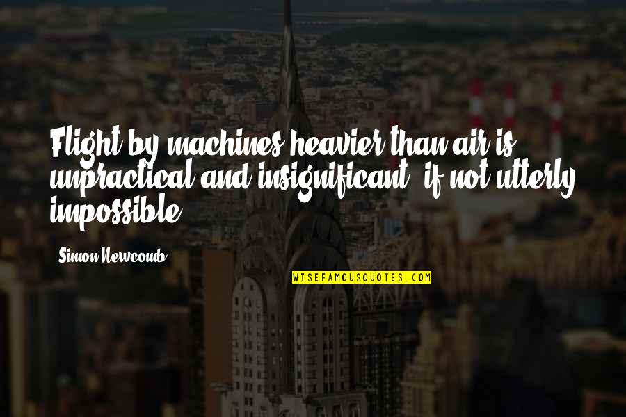 Flight Not Quotes By Simon Newcomb: Flight by machines heavier than air is unpractical