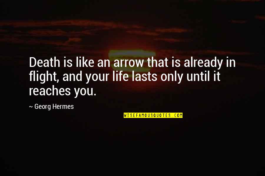 Flight Of Life Quotes By Georg Hermes: Death is like an arrow that is already