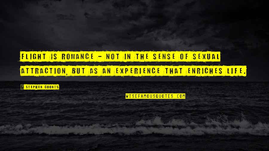 Flight Of Life Quotes By Stephen Coonts: Flight is romance - not in the sense Flight Of Life Quotes By Stephen Coonts: Flight is romance - not in the sense
