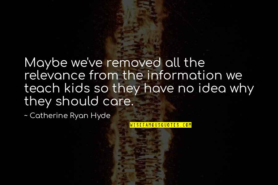 Flight Of The Conchords Love Quotes By Catherine Ryan Hyde: Maybe we've removed all the relevance from the Flight Of The Conchords Love Quotes By Catherine Ryan Hyde: Maybe we've removed all the relevance from the