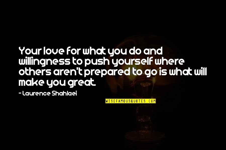 Flight Of The Phoenix Elliott Quotes By Laurence Shahlaei: Your love for what you do and willingness