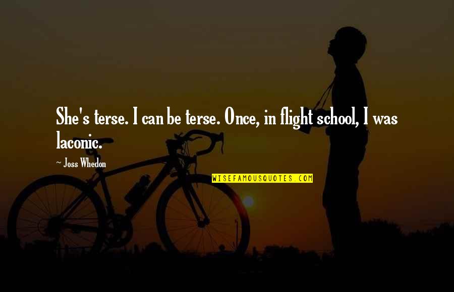 Flight School Quotes By Joss Whedon: She's terse. I can be terse. Once, in