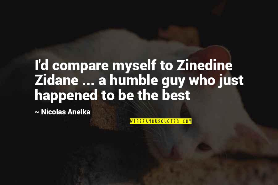 Flight School Quotes By Nicolas Anelka: I'd compare myself to Zinedine Zidane ... a