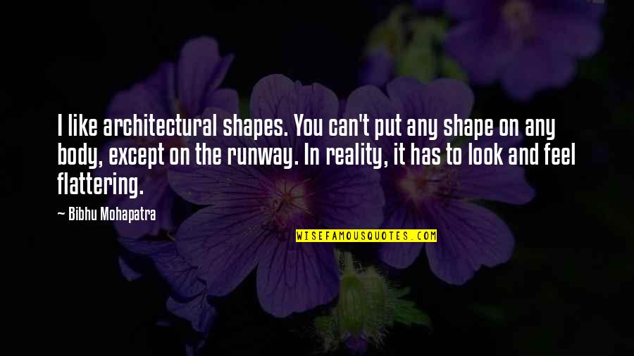 Flight Sherman Alexie Quotes By Bibhu Mohapatra: I like architectural shapes. You can't put any