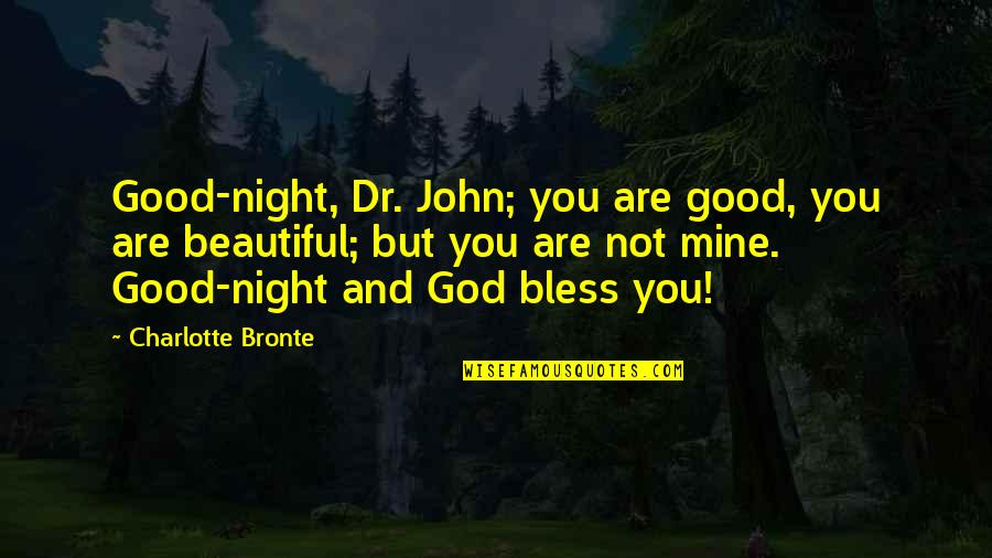 Flight Song Of Solomon Quotes By Charlotte Bronte: Good-night, Dr. John; you are good, you are