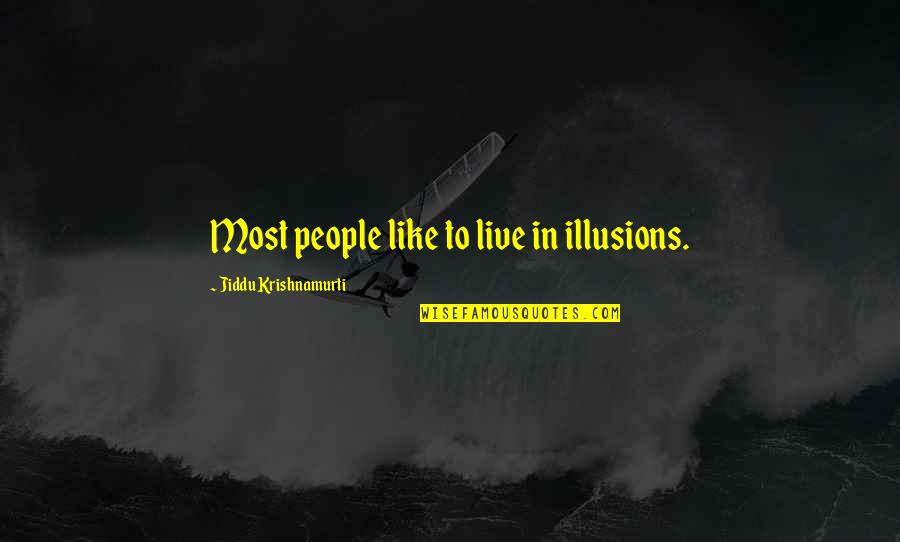 Flight The Paper Quotes By Jiddu Krishnamurti: Most people like to live in illusions.