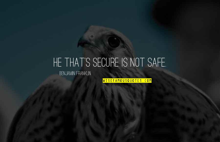 Flight232 Quotes By Benjamin Franklin: He that's secure is not safe. Flight232 Quotes By Benjamin Franklin: He that's secure is not safe.